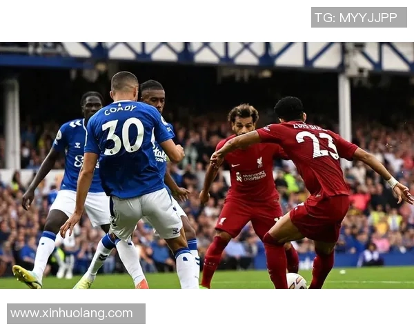 利物浦与埃弗顿激战正酣视频直播全程跟踪分析与精彩回顾 利物浦与埃弗顿激战正酣视频直播全程跟踪分析与精彩回顾